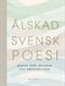 Älskad svensk poesi : dikter från Bellman till Kristina Lugn