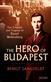 The hero of Budapest : the triumph and tragedy of Raoul Wallenberg
