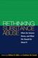 Rethinking substance abuse : what the science shows and what we should do about it