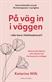 På väg in i väggen : eller bara i förklimakteriet? : boosta din hjärna och må bra när hormonerna svänger