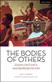 The bodies of others : essays on ethics and representation