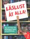 Läslust åt alla! : tips och tricks från läsfrämjare i skola och på bibliotek