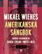 Mikael Wiehes amerikanska sångbok : svenska översättningar av Cohen, Dylan, Waits m.fl.