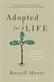 Adopted for life : the priority of adoption for Christian families and churches