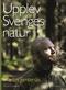 Upplev Sveriges natur : <en guide till naturupplevelser i hela landet>