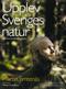Upplev Sveriges natur : <en guide till naturupplevelser i hela landet>
