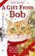 A gift from Bob : <how a street cat helped one man learn the meaning of Christmas>