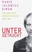 Untergetaucht : eine junge Frau überlebt in Berlin 1940-1945