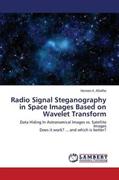 Radio signal steganography in space images based on wavelet transform : data hiding in astronomical images vs. satellite images does it work? ... and which is better?