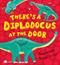 There's a Diplodocus at the door : <dinosaur facts brought to life!>