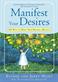 Manifest your desires : 365 ways to make your dreams a reality : The teachings of Abraham