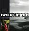 Golfilicious : smaka på det bästa ur golfens värld : banorna, kockarna, recepten, anekdoterna