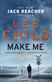 Make me : a Jack Reacher novel