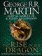 The rise of the dragon : an illustrated history of the Targaryen dynasty. Volume 1 /