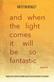 And When the Light Comes It Will Be So Fantastic