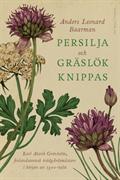 Persilja och gräslök knippas : Karl Alarik Grönholm, finlandssvensk trädgårdsmästare i början av 1900-talet