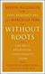 Without Roots