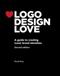 Logo design love : a guide to creating iconic brand identities