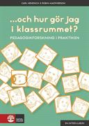 ... och hur gör jag i klassrummet? : pedagogikforskning i praktiken