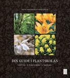 Din guide i plantskolan : <växtval, plantering, skötsel>
