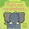 That's not my elephant- : its ears are too rough