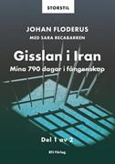 Gisslan i Iran : mina 790 dagar i fångenskap. Del 1 /