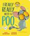 I Really, Really Need a Poo