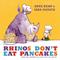Rhinos don't eat pancakes