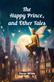 The Happy Prince, And Other Tales