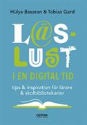 Läslust i en digital tid : tips & inspiration för lärare & skolbibliotekarier