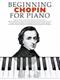 Beginning Chopin for piano