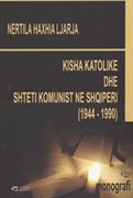 Kisha katolike dhe shteti komunist në Shqipëri : (1944-1990) : monografi