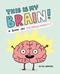 This Is My Brain!