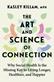 The Art and science of connection : why social health is the missing key to living longer, healthier, and happier