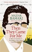 Then they came for me : a story of injustice and survival in Iran's most notorious prison