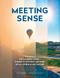 Meeting Sense: The Chadberg Modela guide to efficient meetings, on all levels, in any culture