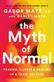 The myth of normal : trauma, illness, & healing in a toxic culture