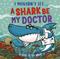 I Wouldn’t Let a Shark Be My Doctor