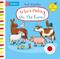 Who's hiding on the farm? : felt flaps, perfect for babies