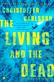 The Living and the Dead : A Novel About a Crime