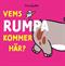 Vems rumpa kommer här?