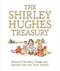 The Shirley Hughes Treasury : Nursery Rhymes, Poems and Stories for the Very