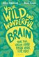 Your Wild and Wonderful Brain