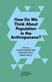 How Do We Think About Population in the Anthropocene?