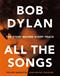 Bob Dylan : all the songs : the story behind every track