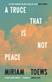 A Truce That Is Not Peace