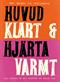 Huvud klart och hjärta varmt : tolv röster om att hantera en galen tid