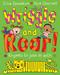 Wriggle and Roar!