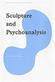 Sculpture and Psychoanalysis