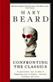 Confronting the classics : traditions, adventures and innovations : <a provocative tour of what is happening now in Classics - learned, trenchant and witty>